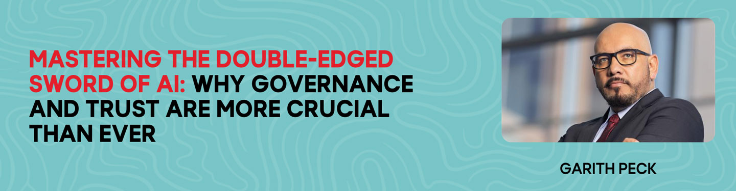 Mastering the double-edged sword of AI: why governance and trust are more crucial than ever